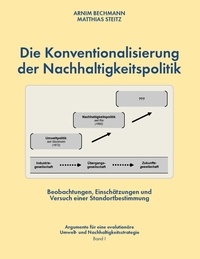 Arnim Bechmann et Matthias Steitz - Die Konventionalisierung der Nachhaltigkeitspolitik - Beobachtungen, Einschätzungen und Versuch einer Standortbestimmung.