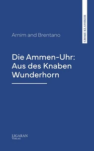 Die Ammen-Uhr: Aus des Knaben Wunderhorn