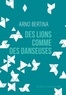 Arno Bertina - Des lions comme des danseuses.