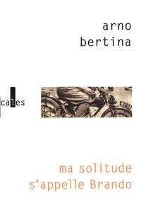 Arno Bertina - Ma solitude s'appelle Brando - Hypothèse biographique.