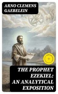 The Prophet Ezekiel: An Analytical Exposition