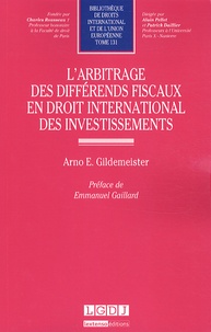 Arno E. Gildemeister - L'arbitrage des différends fiscaux en droit international des investissements.