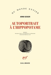 Arno Geiger - Autoportrait à l'hippopotame.