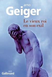 Arno Geiger - Le vieux roi en son exil.