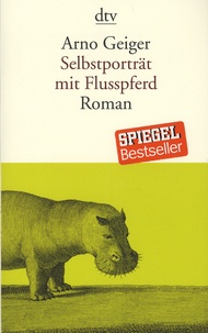 Arno Geiger - Selbsporträt mit Flusspferd.