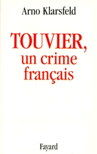 Arno Klarsfeld - Touvier, Un Crime Francais.