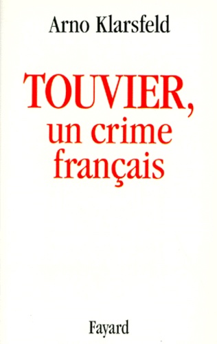 Arno Klarsfeld - Touvier, Un Crime Francais.