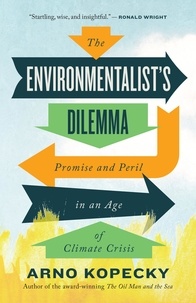 Arno Kopecky - The Environmentalist's Dilemma - Promise and Peril in an Age of Climate Crisis.