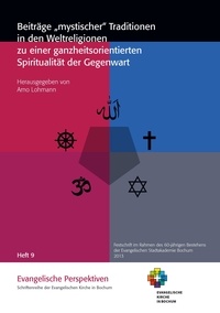 Arno Lohmann - Beiträge "mystischer" Traditionen in den Weltreligionen zu einer ganzheitsorientierten Spiritualität der Gegenwart.