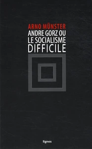André Gorz ou le socialisme difficile