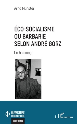 Eco-socialisme ou barbarie selon André Gorz. Un hommage