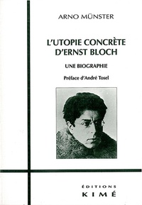 Arno Münster - L'utopie concrète d'Ernst Bloch. - Une biographie.