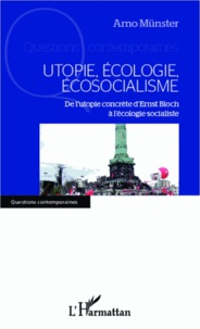 Arno Münster - Utopie, écologie, écosocialisme - De l'utopie concrète d'Ernst Bloch à l'écologie socialiste.