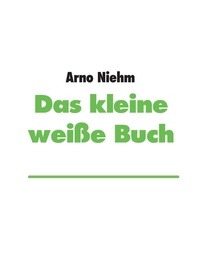 Arno Niehm - Das kleine weiße Buch.