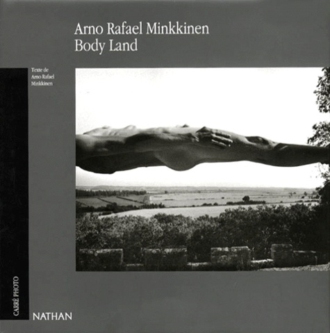 Arno-Rafael Minkkinen - Arno Rafael Minkkinen. Body Land.
