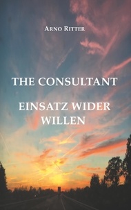 Arno Ritter - The Consultant - Einsatz wider Willen.