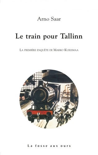Le train pour Tallinn. La première enquête de Marko Kurismaa