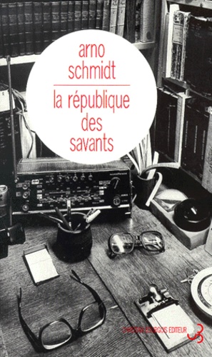 Arno Schmidt - La république des savants.