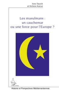 Arno Tausch et Hichem Karoui - Les musulmans : un cauchemar ou une force pour l'Europe ?.