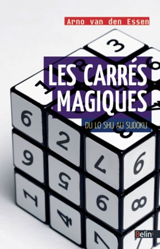 Arno Van den Essen - Les carrés magiques - Du lo shu au sudoku.
