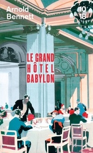 Arnold Bennett - Le Grand Hôtel Babylon.