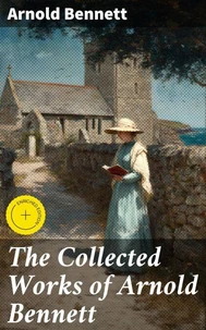 The Collected Works of Arnold Bennett