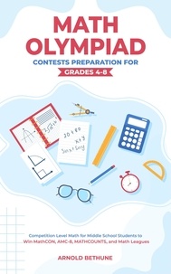  Arnold Bethune - Math Olympiad Contests Preparation For Grades 4-8: Competition Level Math for Middle School Students to Win MathCON, AMC-8, MATHCOUNTS, and Math Leagues.