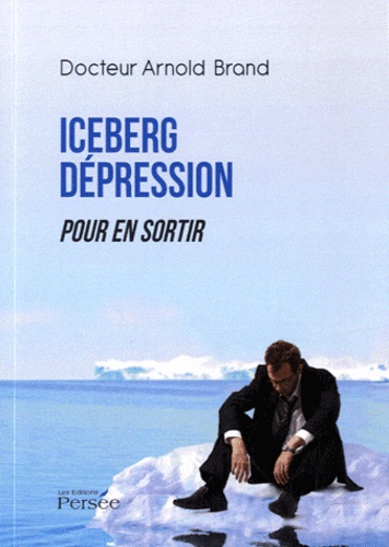 Arnold Brand - Iceberg dépression - Pour en sortir.