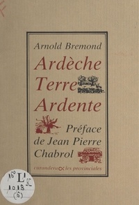 Arnold Brémond et Jean-Pierre Chabrol - Ardèche, terre ardente.