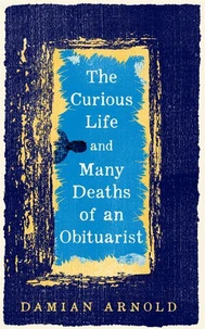 The Curious Life and Many Deaths of an Obituarist