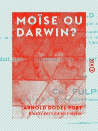 Arnold Dodel Port et Charles Fulpius - Moïse ou Darwin ? - Trois conférences populaires offertes aux réflexions de tous ceux qui cherchent la vérité.
