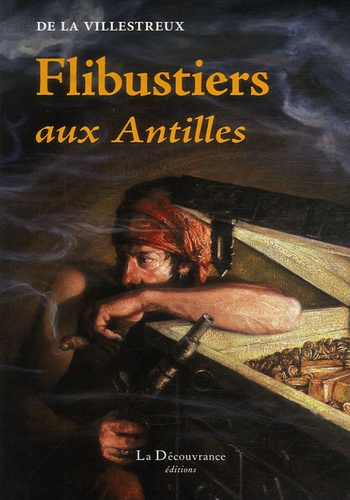 Arnold-Edouard-Edgar de La Villestreux - Flibustiers aux Antilles - De l'origine au déclin.