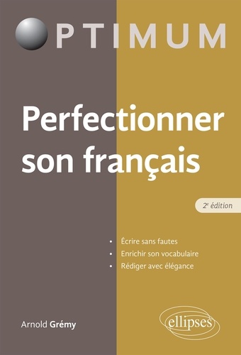 Perfectionner son français. Ecrire sans fautes, enrichir son vocabulaire, rédiger avec élégance 2e édition