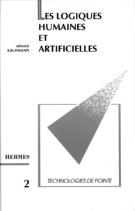 Arnold Kaufmann - Les logiques humaines et artificielles (Technologies de pointe 2).