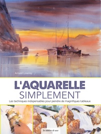 Laquarelle simplement - Les techniques indispensables pour peindre de magnifiques tableaux.pdf