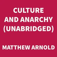 Culture and Anarchy (UNABRIDGED)