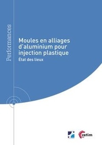 Arnold Mauduit et Jean-michel Sobrino - Moules en alliages d'aluminium pour injection plastique - état des lieux - État des lieux.