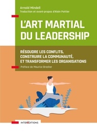 Arnold Mindell - L'art martial du leadership - Résoudre les conflits, construire la communauté, et transformer les organisations.