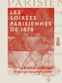 Arnold Mortier et Édouard Pailleron - Les Soirées parisiennes de 1878.