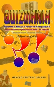 Arnold Orlaen - Quizmania: A Compendium of Which Part of Your Body Can Be Mainly Affected by Pneumonoultramicroscopicsilicovolcanokoniosis and 2668 Other Curious Questions for the Learning Curiosers International Edi.