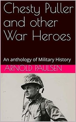  Arnold Paulsen - Chesty Puller and other War Heroes.