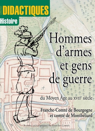 Hommes d'armes et gens de guerre du Moyen Age au XVIIème siècle. Franche-Comté de Bourgogne et Comté de Montbéliard