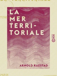 La Mer territoriale - Études historiques et juridiques