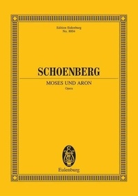 Arnold Schönberg - Eulenburg Miniature Scores  : Moses und Aron - Opéra. soloists, choir and orchestra. Partition d'étude..