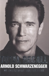 Arnold Schwarzenegger - Total Recall - My Unbelievably True Life Story.