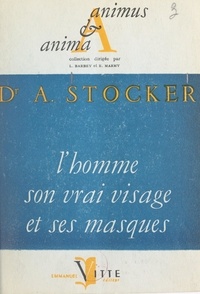 Arnold Stocker et Léon Barbey - L'homme, son vrai visage et ses masques.