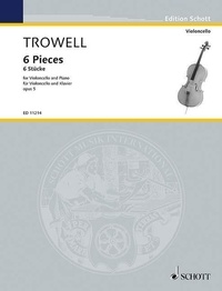 Arnold Trowell - Edition Schott  : 6 Pieces - for Violoncello (in the First Position) and Piano. op. 5. cello and piano..