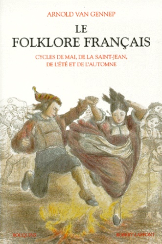Arnold Van Gennep - Le folklore français - Tome 2, Cycles de mai, de la Saint-Jean, de l'été et de l'automne.