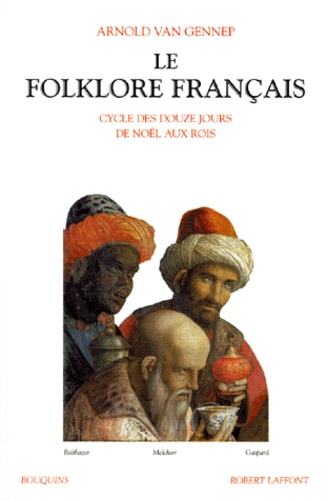 Arnold Van Gennep - Le folklore français - Tome 3, Cycle des douze jours de Noël aux Rois.