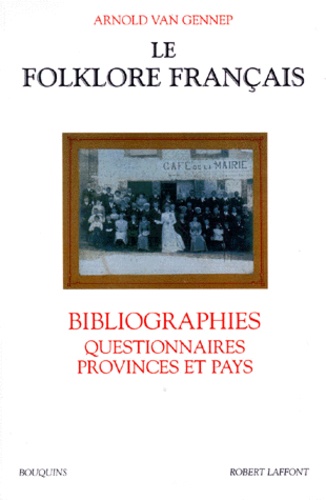 Arnold Van Gennep - Le folklore français - Bibliographies, Questionnaires, Provinces et Pays.